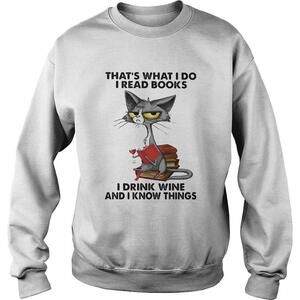 Cat Thats What I Do I Read Books I Drink Wine And I Know Things Sweatshirt